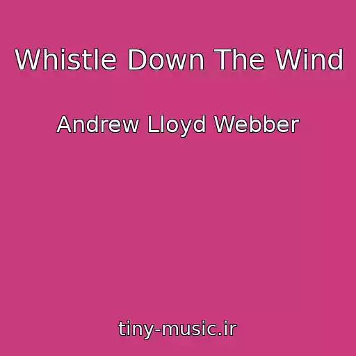 کاور آهنگ Whistle Down The Wind از Andrew Lloyd Webber