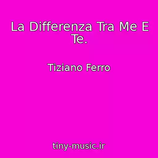 کاور آهنگ La Differenza Tra Me E Te. از Tiziano Ferro