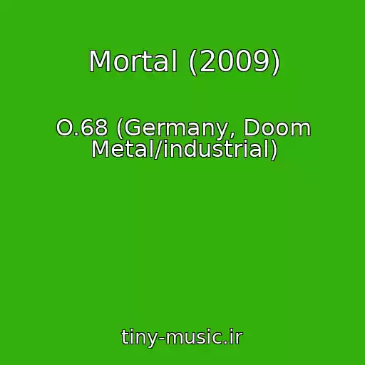 کاور آهنگ Mortal (2009) از O.68 (Germany, Doom Metal/industrial)