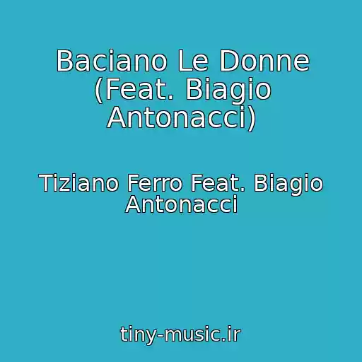 کاور آهنگ Baciano Le Donne (Feat. Biagio Antonacci) از Tiziano Ferro Feat. Biagio Antonacci