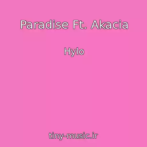 کاور آهنگ Paradise Ft. Akacia از Hylo
