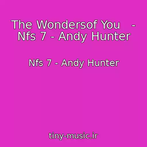 کاور آهنگ The Wondersof You   - Nfs 7 - Andy Hunter از Nfs 7 - Andy Hunter