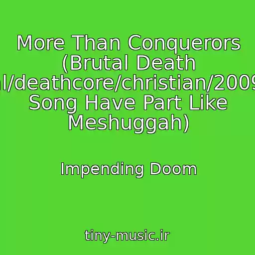 کاور آهنگ More Than Conquerors (Brutal Death Metal/deathcore/christian/2009/this Song Have Part Like Meshuggah) از Impending Doom