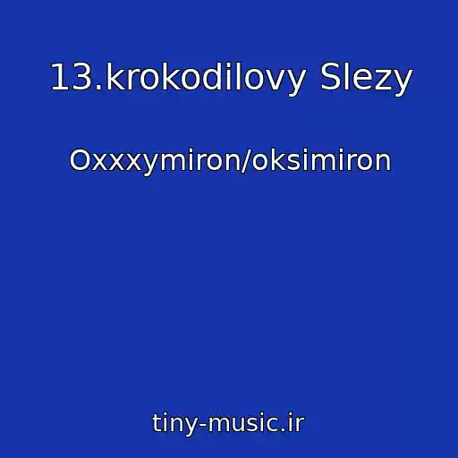 کاور آهنگ 13.krokodilovy Slezy از Oxxxymiron/oksimiron