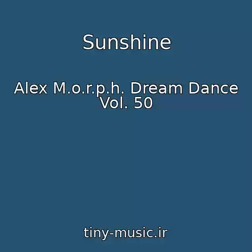 کاور آهنگ Sunshine از Alex M.o.r.p.h. Dream Dance Vol. 50