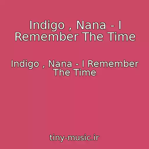 کاور آهنگ Indigo , Nana - I Remember The Time از Indigo , Nana - I Remember The Time
