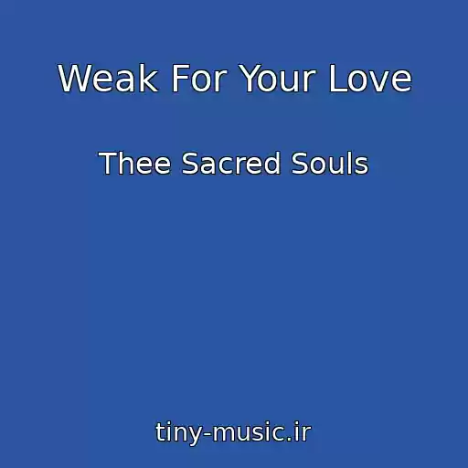کاور آهنگ Weak For Your Love از Thee Sacred Souls