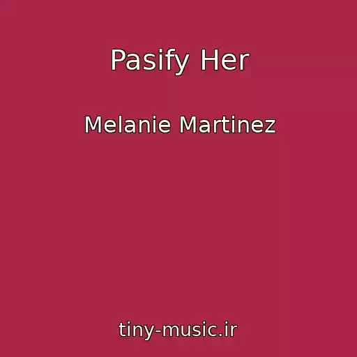 کاور آهنگ Pasify Her از Melanie Martinez