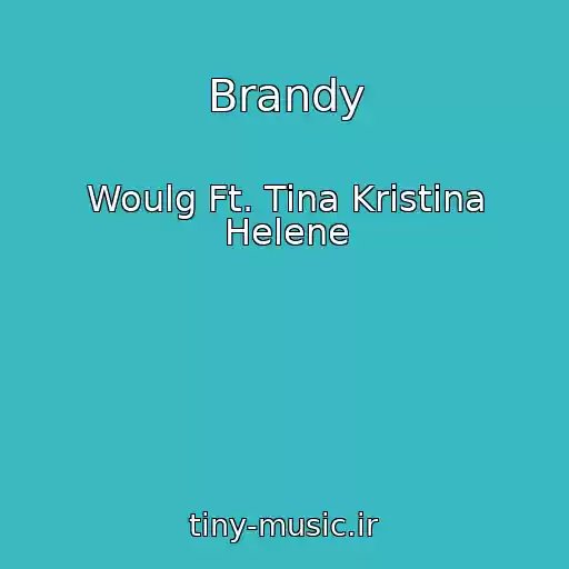 کاور آهنگ Brandy از Woulg Ft. Tina Kristina Helene