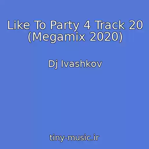 کاور آهنگ Like To Party 4 Track 20 (Megamix 2020) از Dj Ivashkov