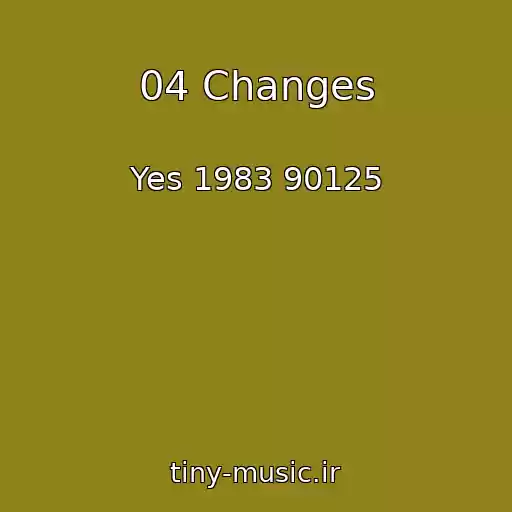 کاور آهنگ 04 Changes از Yes 1983 90125