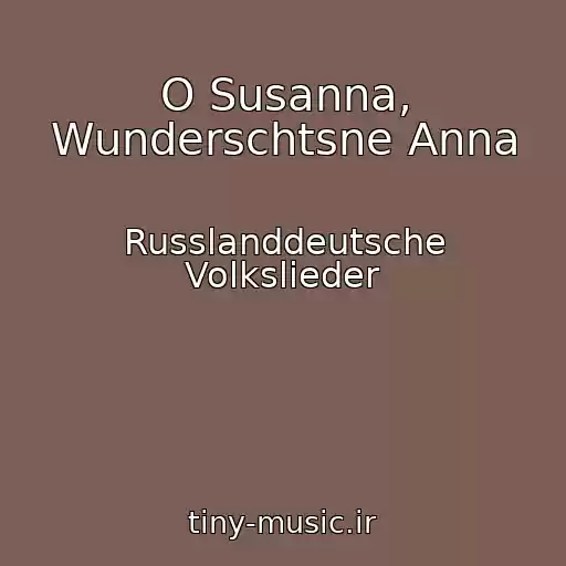 کاور آهنگ O Susanna, Wunderschtsne Anna از Russlanddeutsche Volkslieder