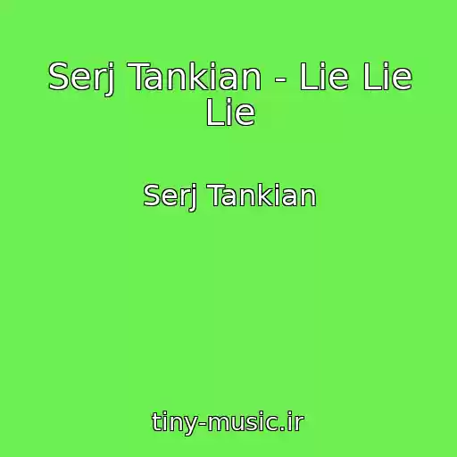 کاور آهنگ Serj Tankian - Lie Lie Lie از Serj Tankian