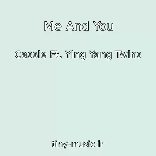 کاور آهنگ Me And You از Cassie Ft. Ying Yang Twins