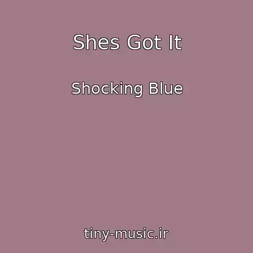 کاور آهنگ Shes Got It از Shocking Blue