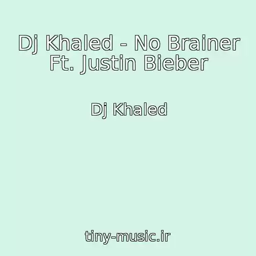 کاور آهنگ Dj Khaled - No Brainer Ft. Justin Bieber از Dj Khaled