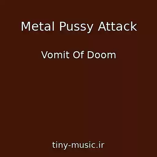 کاور آهنگ Metal Pussy Attack از Vomit Of Doom