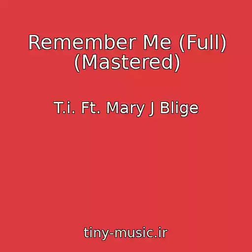 کاور آهنگ Remember Me (Full) (Mastered) از T.i. Ft. Mary J Blige