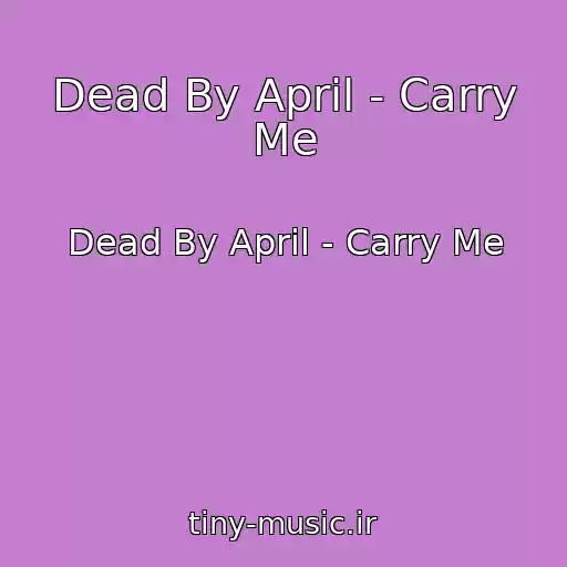 کاور آهنگ Dead By April - Carry Me از Dead By April - Carry Me