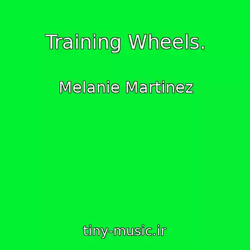 کاور آهنگ Training Wheels. از Melanie Martinez