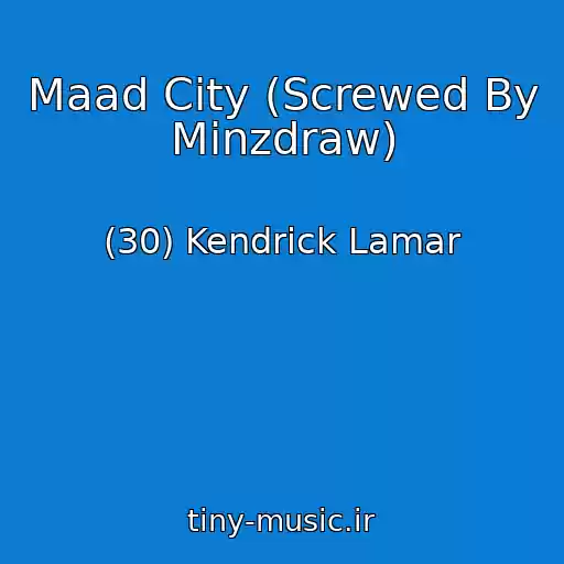 کاور آهنگ Maad City (Screwed By Minzdraw) از (30) Kendrick Lamar