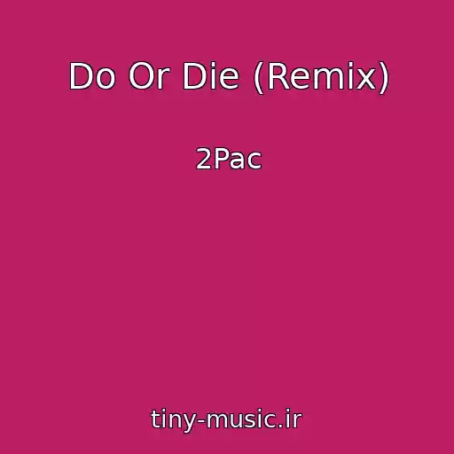 کاور آهنگ Do Or Die (Remix) از 2Pac