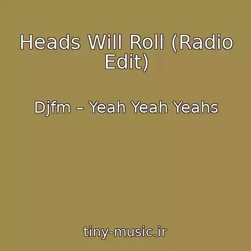 کاور آهنگ Heads Will Roll (Radio Edit) از Djfm – Yeah Yeah Yeahs