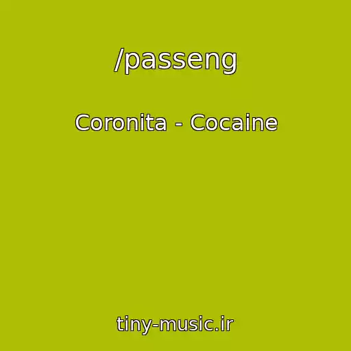 کاور آهنگ /passeng از Coronita - Cocaine