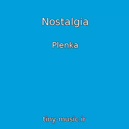 کاور آهنگ Nostalgia از Plenka