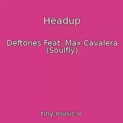 کاور آهنگ Headup از Deftones Feat. Max Cavalera (Soulfly)