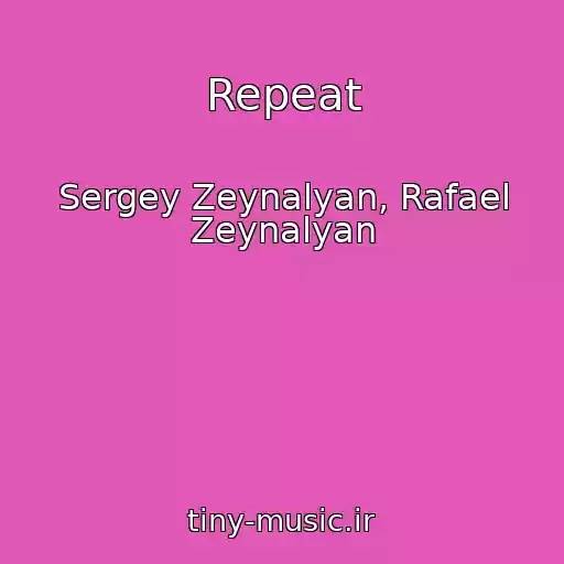 کاور آهنگ Repeat از Sergey Zeynalyan, Rafael Zeynalyan