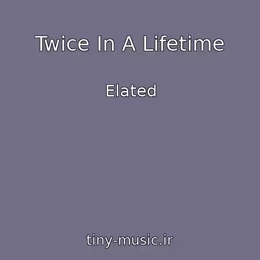 کاور آهنگ Twice In A Lifetime از Elated