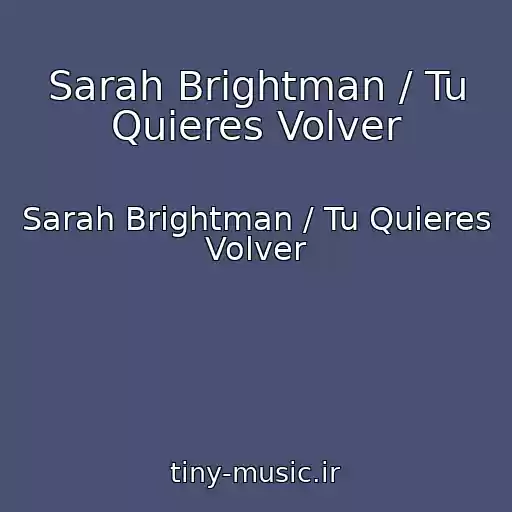کاور آهنگ Sarah Brightman / Tu Quieres Volver از Sarah Brightman / Tu Quieres Volver
