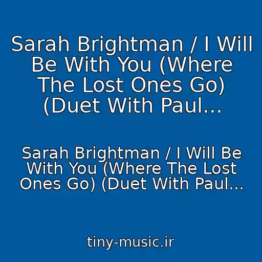 کاور آهنگ Sarah Brightman / I Will Be With You (Where The Lost Ones Go) (Duet With Paul... از Sarah Brightman / I Will Be With You (Where The Lost Ones Go) (Duet With Paul...