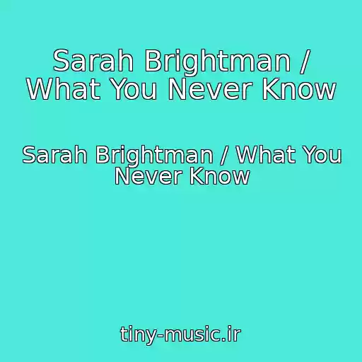 کاور آهنگ Sarah Brightman / What You Never Know از Sarah Brightman / What You Never Know