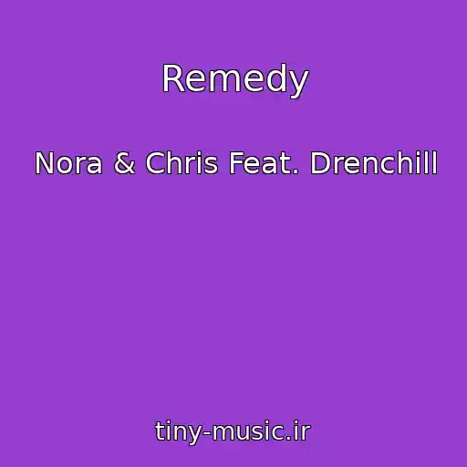کاور آهنگ Remedy از Nora & Chris Feat. Drenchill