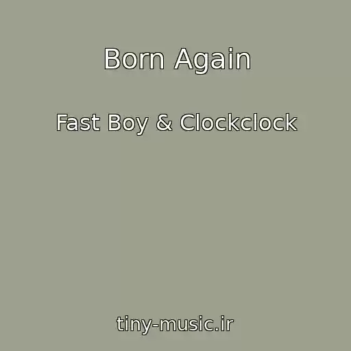 کاور آهنگ Born Again از Fast Boy & Clockclock