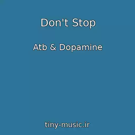 کاور آهنگ Don't Stop از Atb & Dopamine