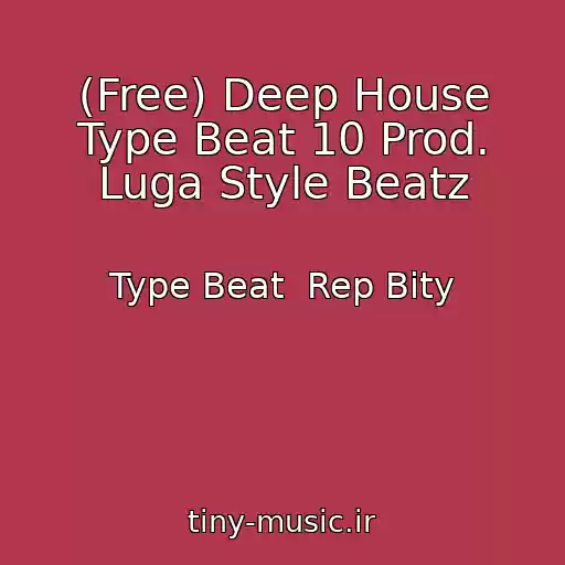 کاور آهنگ (Free) Deep House Type Beat 10 Prod. Luga Style Beatz از Type Beat  Rep Bity
