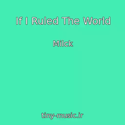 کاور آهنگ If I Ruled The World از Milck