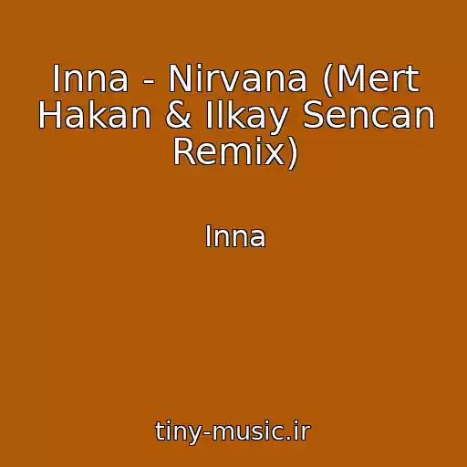 کاور آهنگ Inna - Nirvana (Mert Hakan & Ilkay Sencan Remix) از Inna