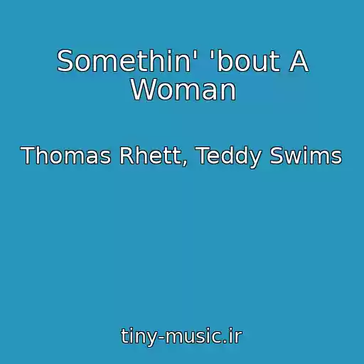 کاور آهنگ Somethin' 'bout A Woman از Thomas Rhett, Teddy Swims