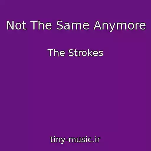 کاور آهنگ Not The Same Anymore از The Strokes