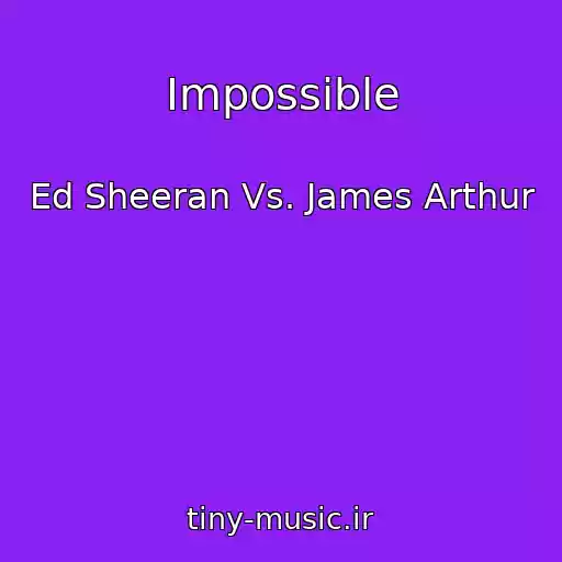 کاور آهنگ Impossible از Ed Sheeran Vs. James Arthur