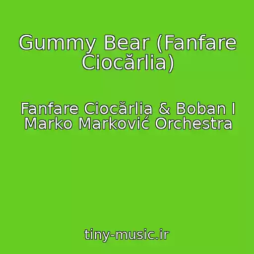 کاور آهنگ Gummy Bear (Fanfare Ciocărlia) از Fanfare Ciocărlia & Boban I Marko Marković Orchestra