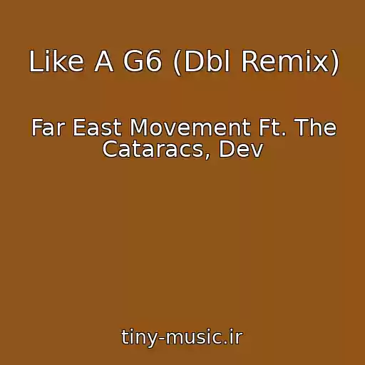 کاور آهنگ Like A G6 (Dbl Remix) از Far East Movement Ft. The Cataracs, Dev