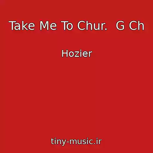 کاور آهنگ Take Me To Chur.  G Ch از Hozier