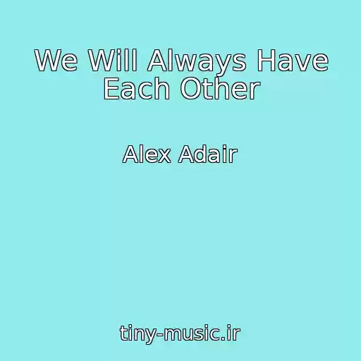 کاور آهنگ We Will Always Have Each Other از Alex Adair
