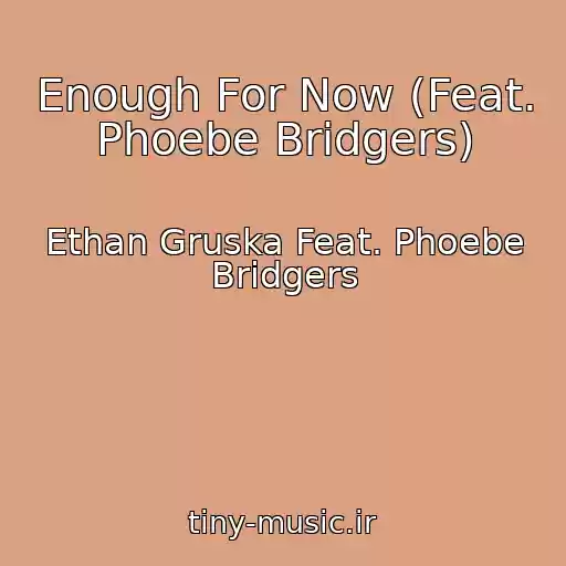 کاور آهنگ Enough For Now (Feat. Phoebe Bridgers) از Ethan Gruska Feat. Phoebe Bridgers