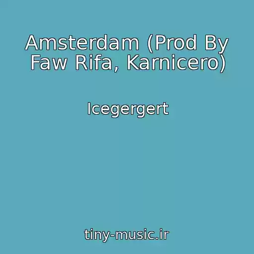 کاور آهنگ Amsterdam (Prod By Faw Rifa, Karnicero) از Icegergert
